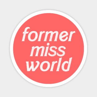 Former Miss World // Humorous Slogan Design Magnet